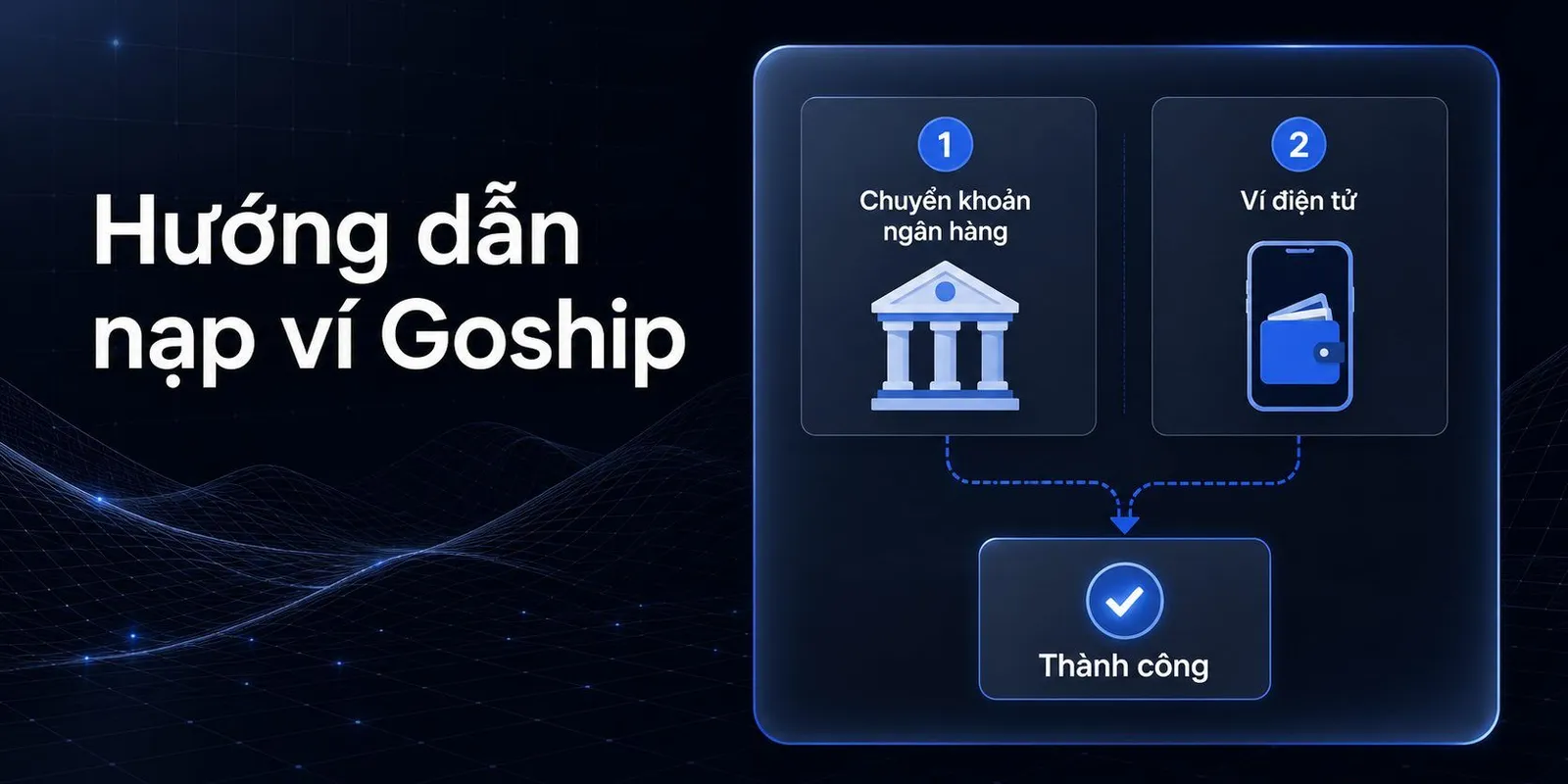 Hướng dẫn nạp ví Goship: các phương thức và lưu ý quan trọng